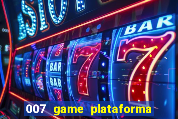 007 game plataforma paga mesmo